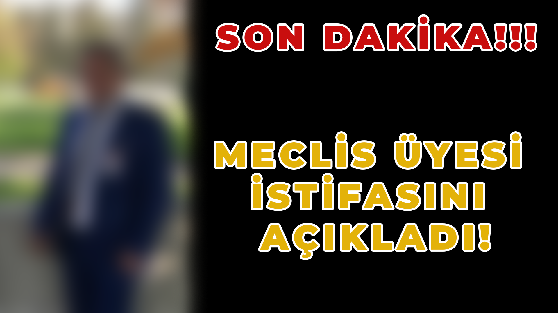 SON DAKİKA! MECLİS ÜYESİ İSTİFA ETTİ