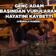 Başından Vurularak Hayatını Kaybetti!